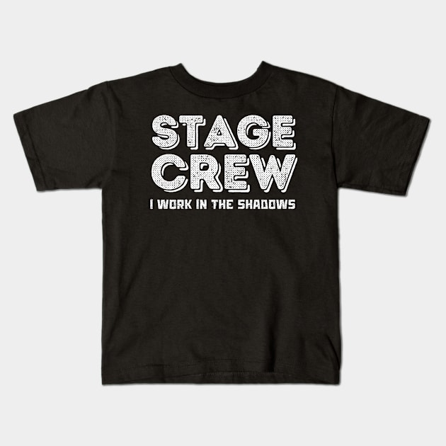 Stage Crew I Work in The Shadows Kids T-Shirt by Teewyld